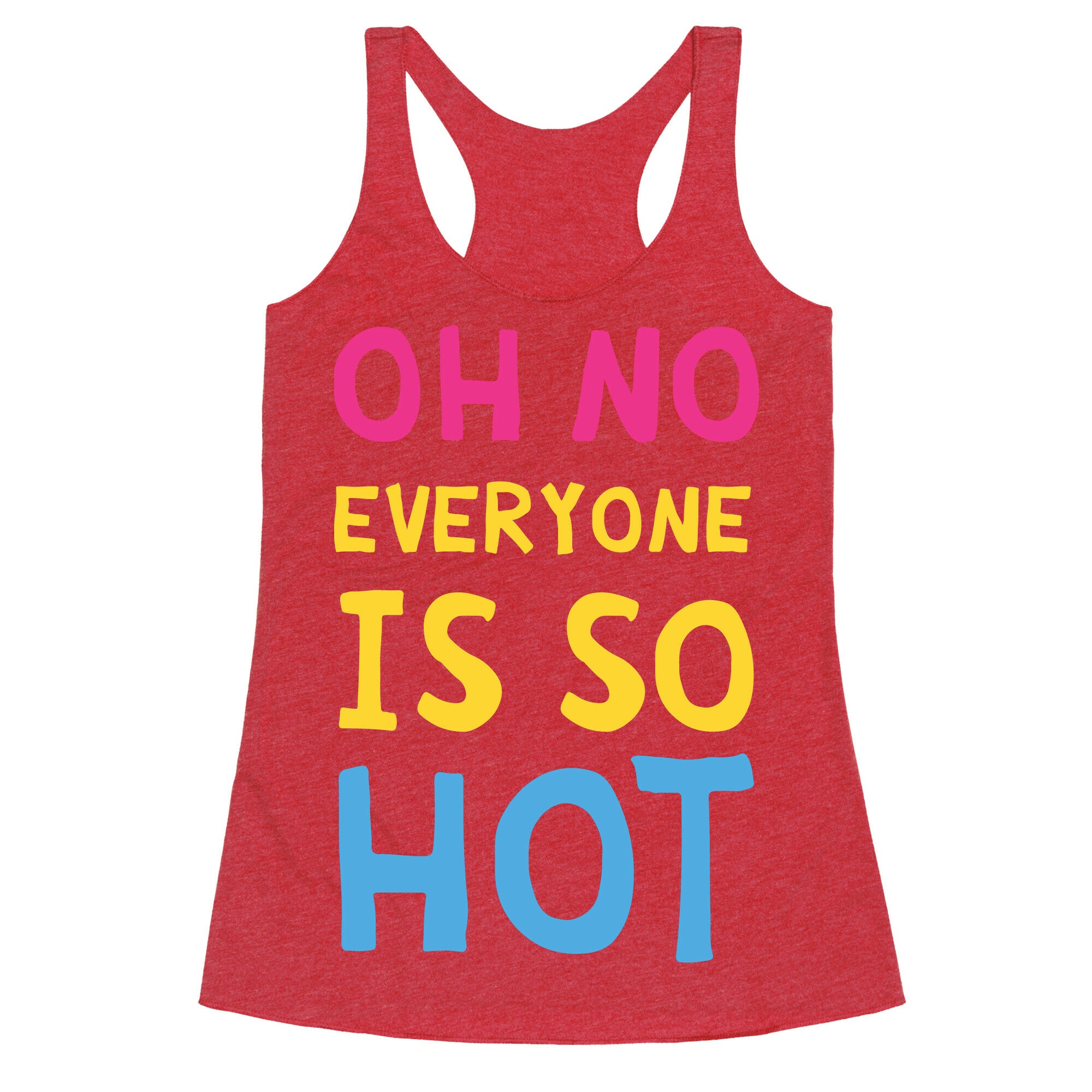Oh No Everyone Is So Hot Pansexual Racerback Tank